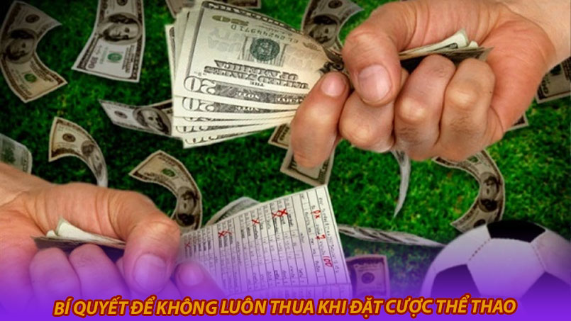 Bí quyết để không luôn thua khi đặt cược thể thao