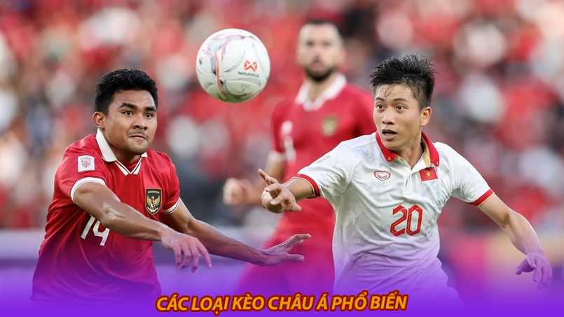 Các loại kèo Châu Á phổ biến