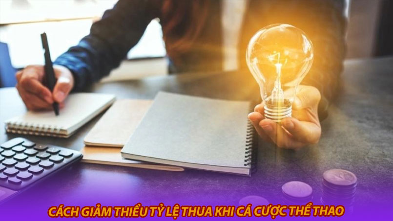 Cách giảm thiểu tỷ lệ thua khi cá cược thể thao