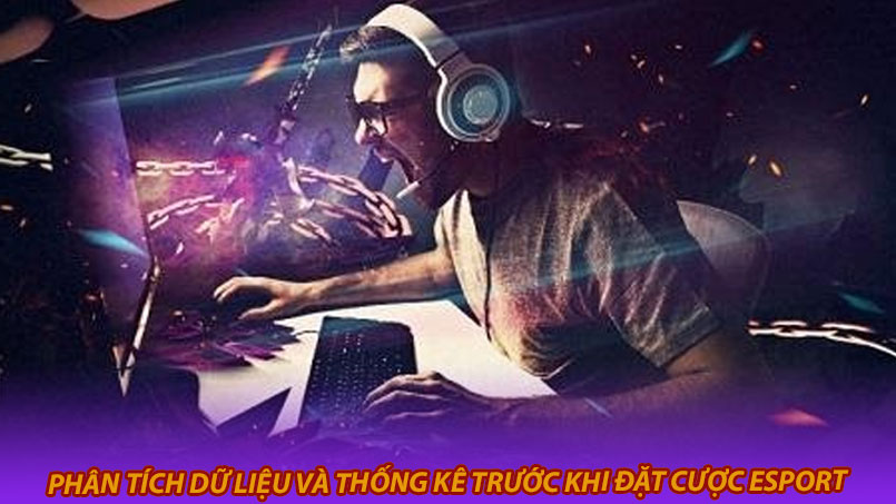 Phân tích dữ liệu và thống kê trước khi đặt cược Esport